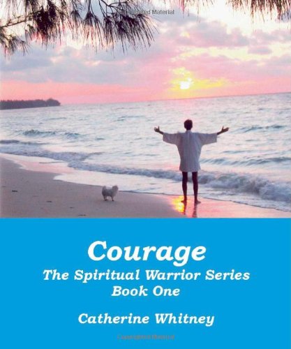 Courage, the Spiritual Warrior Series, Book One (9781412040013) by Whitney, Catherine