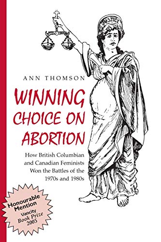 Beispielbild fr Winning Choice On Abortion: How British Columbian and Canadian Feminists Won the Battles of the 1970s and 1980s. zum Verkauf von Hourglass Books