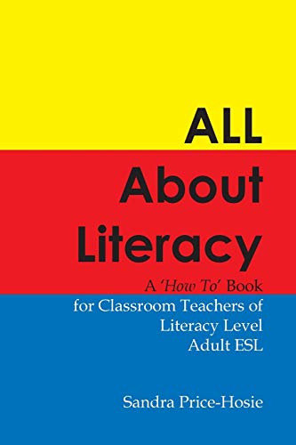 Stock image for All About Literacy: A "How To" Book for Teachers of Literacy Level Adult ESL for sale by Chiron Media