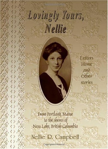 9781412043717: Lovingly Yours, Nellie: Letters Home and Other Stories from Portland, Maine to the Shores of Ness Lake, British Columbia