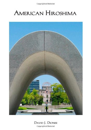 Stock image for American Hiroshima : The Reasons Why and a Call to Strengthen America's Democracy for sale by Better World Books: West