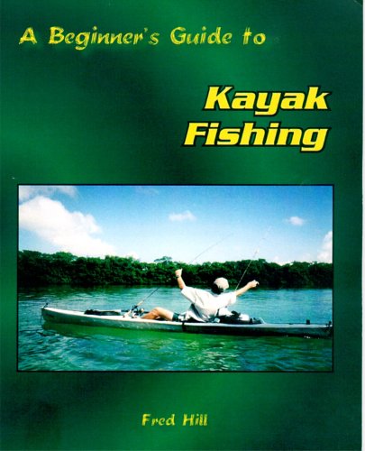 Stock image for A Beginner's Guide to Kayak Fishing for sale by ThriftBooks-Atlanta