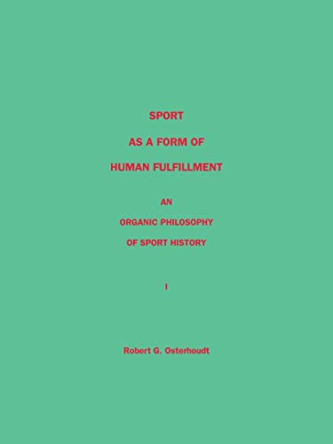 9781412046596: Sport as a Form of Human Fulfillment An Organic Philosophy of Sport History Volume 1