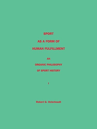 Stock image for Sport As a Form of Human Fulfillment : An Organic Philosophy of Sport History for sale by Better World Books