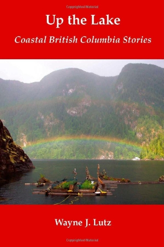 Stock image for Up the Lake: Coastal British Columbia Stories for sale by R. Rivers Books
