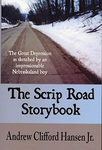 The Scrip Road Storybook : The Great Depression As Sketched by an Impressionable Nebraskaland Boy