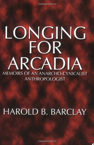 Longing for Arcadia: Memoirs of an Anarcho-Cynicalist Anthropologist