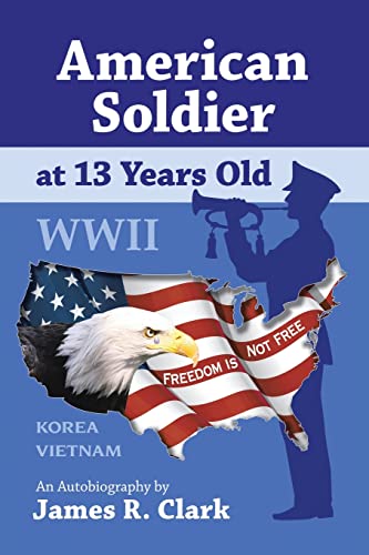 American Soldier At 13 Yrs Old WWII (9781412059381) by Clark, James R.