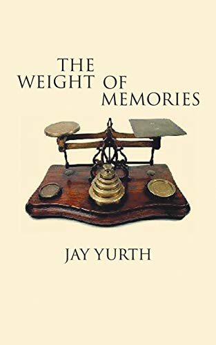 The Weight of Memories - Jay Yurth