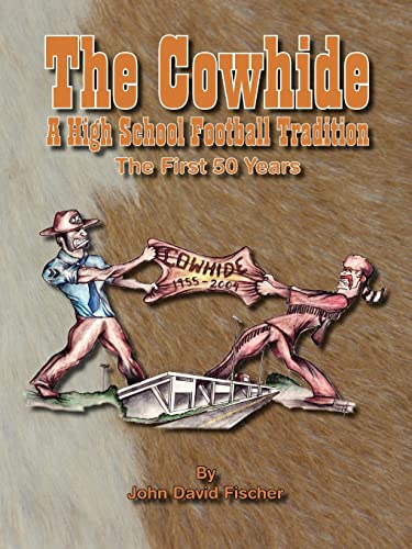 Stock image for The Cowhide - A High School Football Tradition: The First 50 Years for sale by Lucky's Textbooks