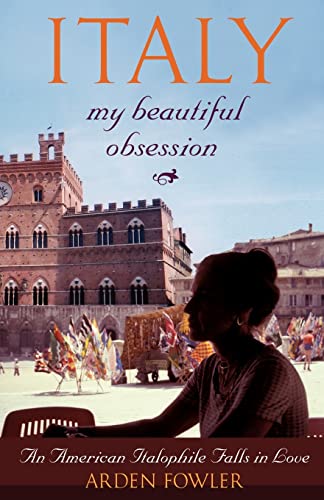 9781412063234: Italy, My Beautiful Obsession: An American Italophile Falls in Love