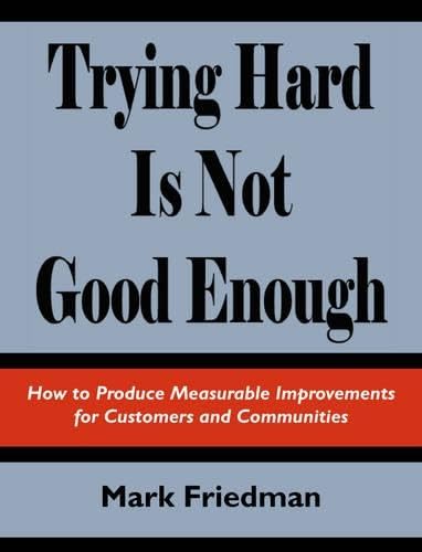 Beispielbild fr Trying Hard is Not Good Enough: How to Produce Measurable Improvements for Customers and Communities zum Verkauf von Wonder Book