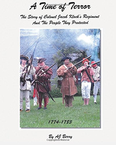 Imagen de archivo de A Time of Terror: The Story of Colonel Jacob Klock's Regiment And The People They Protected, 1774-1783 a la venta por ThriftBooks-Dallas