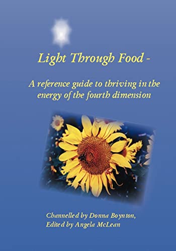 Imagen de archivo de Light Through Food: A Reference Guide to Thriving in the Energy of the Fourth Dimension a la venta por Chiron Media