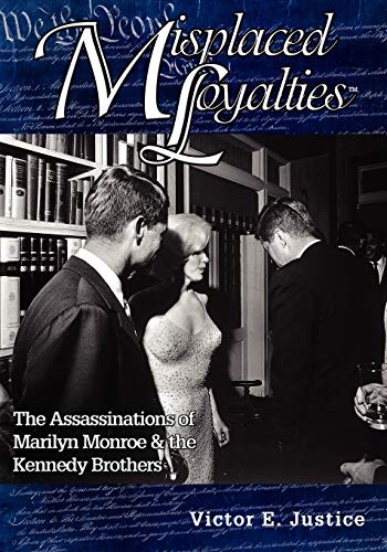 9781412068932: Misplaced Loyalties: The Assassinations of Marilyn Monroe & the Kennedy Brothers