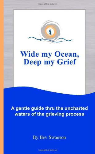 Stock image for Wide My Ocean, Deep My Grief: A Gentle Guide Thru the Uncharted Waters of the Grieving Process for sale by ThriftBooks-Dallas