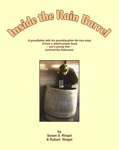 Inside the Rain Barrel: A Grandfather Tells His Granddaughter the True Story of How a Jewish Prayer Book - And a Young Man - Survived the Holocaust. - Susan S. Ringel