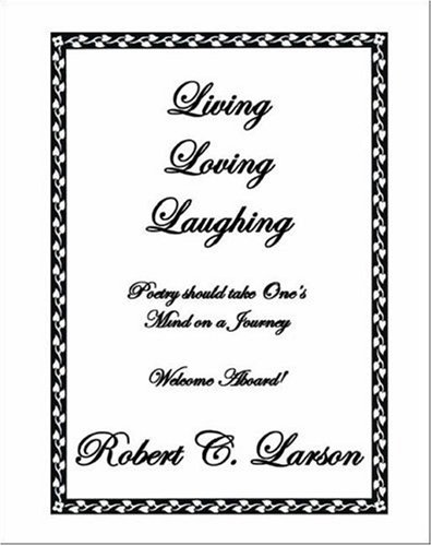 Living Loving Laughing (9781412070577) by Robert C. Larson