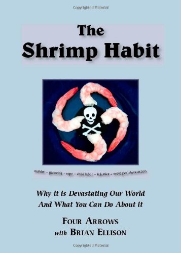 The Shrimp Habit: Why It Is Devastating Our World and What You Can Do About It (9781412070645) by Four Arrows With Brian Ellison