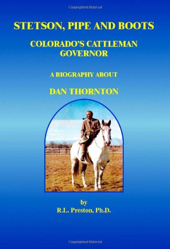 Stock image for Stetson, Pipe And Boots - Colorado's Cattleman Governor: A Biography About Dan Thornton for sale by Revaluation Books