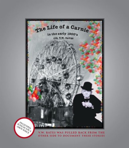 Stock image for The Life of a Carnie in the Early 1900's : Col V.W. Bates. for sale by Sara Armstrong - Books
