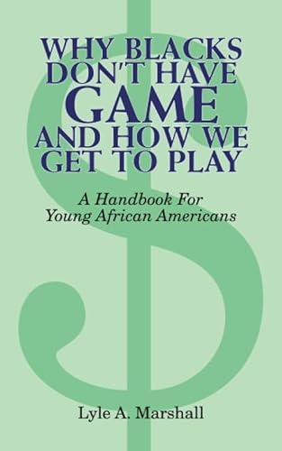 Beispielbild fr Why Blacks Don't Have Game and How We Get to Play zum Verkauf von ThriftBooks-Dallas