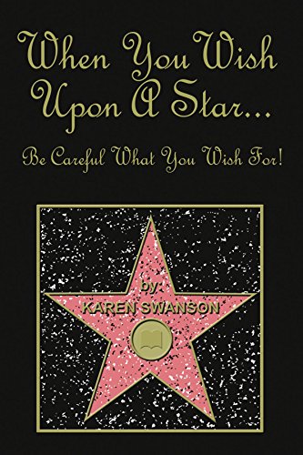 When You Wish Upon A Star... Be Careful What You Wish For! (9781412077712) by Swanson, Karen