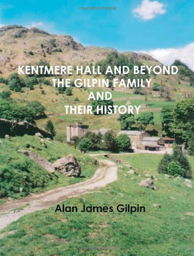 Stock image for Kentmere Hall and Beyond: The Gilpin Family and their History for sale by WorldofBooks
