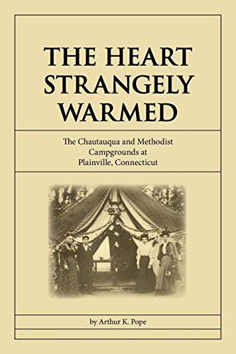 Imagen de archivo de The Heart Strangely Warmed: The Chautauqua and Methodist Campgrounds at Plainville, Connecticut a la venta por SecondSale