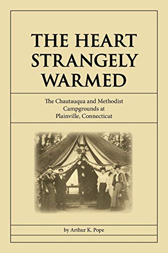 Stock image for The Heart Strangely Warmed: The Chautauqua and Methodist Campgrounds at Plainville, Connecticut for sale by ZBK Books