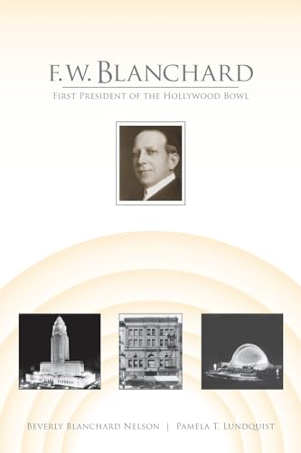 Beispielbild fr F. W. Blanchard : First President of the Hollywood Bowl zum Verkauf von Better World Books