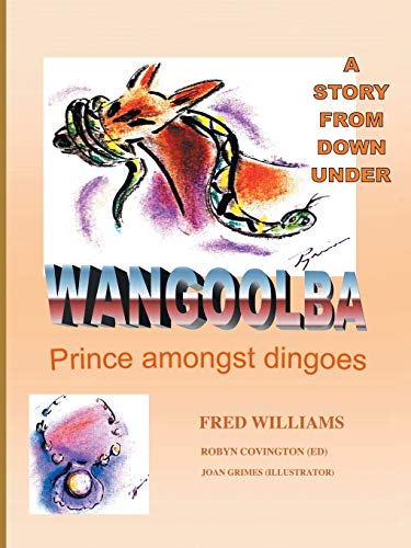Wangoolba Prince Amongst Dingoes: A Story From Down Under (9781412083966) by Williams, Fred; Covington, Robyn