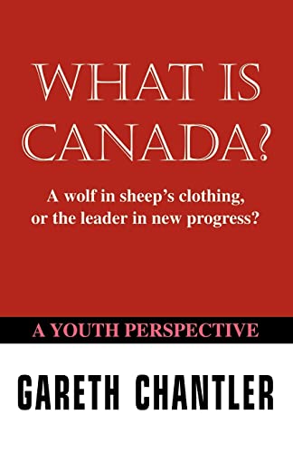 Beispielbild fr What Is Canada?: A Wolf in Sheep's Clothing, or the Leader in New Progress? a Youth Perspective zum Verkauf von Chiron Media