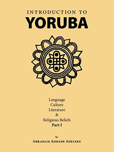 9781412085311: Introduction to Yoruba: Language, Culture, Literature & Religious Beliefs Part I