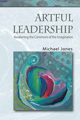 Beispielbild fr Artful Leadership : Awakening the Commons of the Imagination zum Verkauf von Better World Books