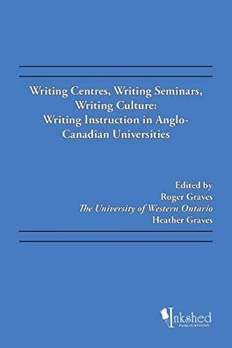 Stock image for Writing Centres, Writing Seminars, Writing Culture: Writing Instruction in Anglo-Canadian Universities for sale by Lucky's Textbooks