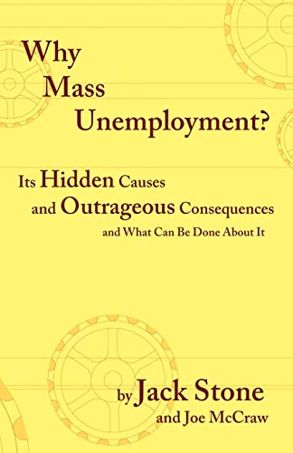 Stock image for Why Mass Unemployement?: Its Hidden Causes and Outrageous Consequences and What Can Be Done About It. for sale by The Book Cellar, LLC