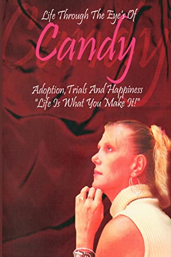 Imagen de archivo de Life Through the Eyes of Candy: Adoption, Trials and Happiness - Life is What You Make It! a la venta por Chiron Media