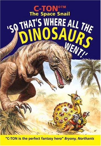 C-TonÂ© The Space Snail: 'So That's Where All The Dinosaurs Went!' (9781412091954) by Eric Rowe