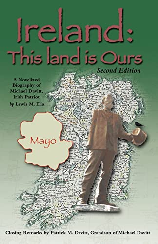 Ireland:this Land is Ours.A Novelized Biography of Michael Davitt, Irish Patriot.