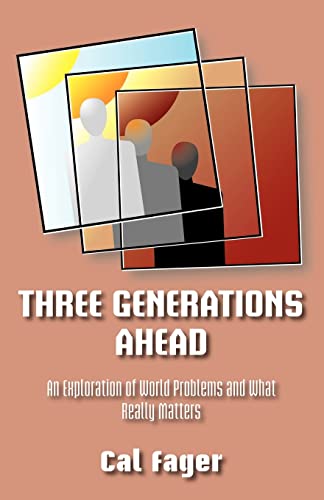 9781412093446: Three Generations Ahead: An Exploration of World Problems and What Really Matters