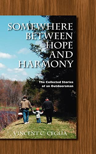 Stock image for Somewhere Between Hope and Harmony: The Collected Stories of an Outdoorsman for sale by Chiron Media