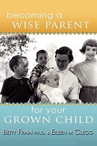 9781412093910: Becoming a Wise Parent for Your Grown Child