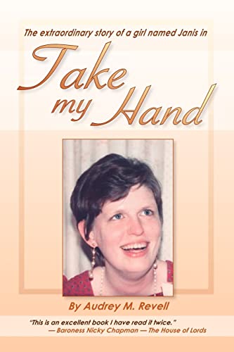 Take My Hand The Extraordinary Story of a Girl Named Janis - Audrey M. Revell