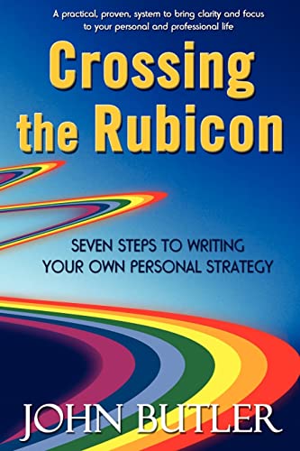 Crossing the Rubicon: Seven Steps to Writing Your Own Personal Strategy (9781412095358) by Butler, John