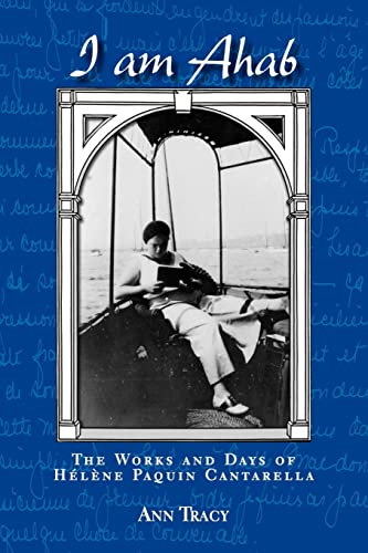 Imagen de archivo de I Am Ahab: The Works and Days of Helene Paquin Cantarella a la venta por Chiron Media