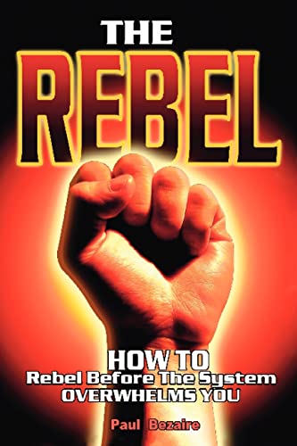 Beispielbild fr The Rebel: How to Rebel Before the System Overwhelms You zum Verkauf von BooksRun