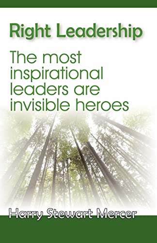 9781412098915: Right Leadership: The Most Inspirational Leaders Are Invisible Heroes: The Most Insiprational Leaders Are Invisible Heroes