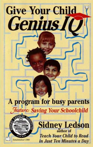 Give Your Child Genius IQ: A Program for Busy Parents (9781412099004) by Ledson, Sidney