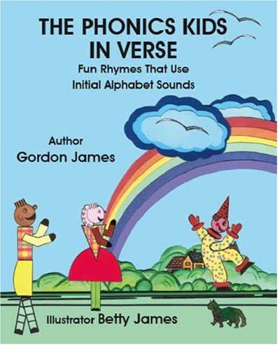 The Phonics Kids in Verse: Fun Rhymes That Use Initial Alphabet Sounds (9781412099837) by Gordon James